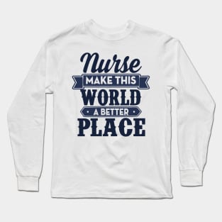 Nurse make this world a better place Long Sleeve T-Shirt